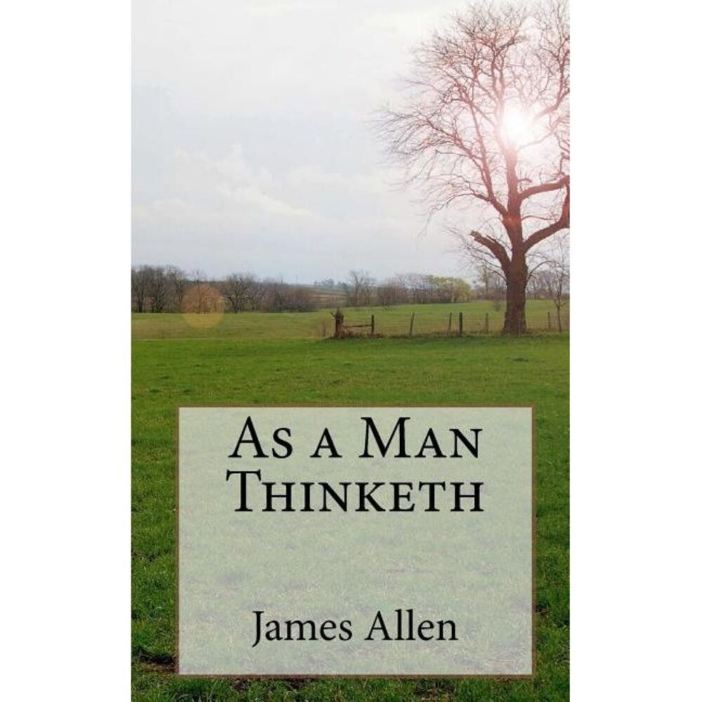 As a Man Thinketh -- James Allen